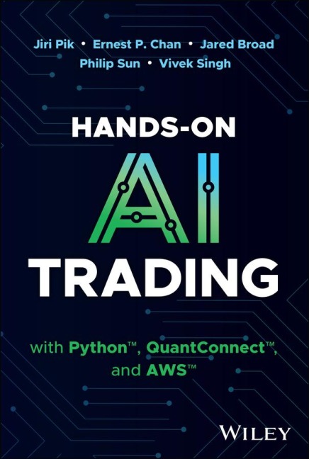 Hands-On AI Trading with Python, Quantconnect, and AWS - Jiri Pik, Ernest P Chan, Jared Broad, Philip Sun, Vivek Singh