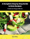 Cover-Bild zum Titel 'A Complete Step by Step Guide to Keto Recipes: Yummiest Veggie Dishes' von 'Sarah Albert'