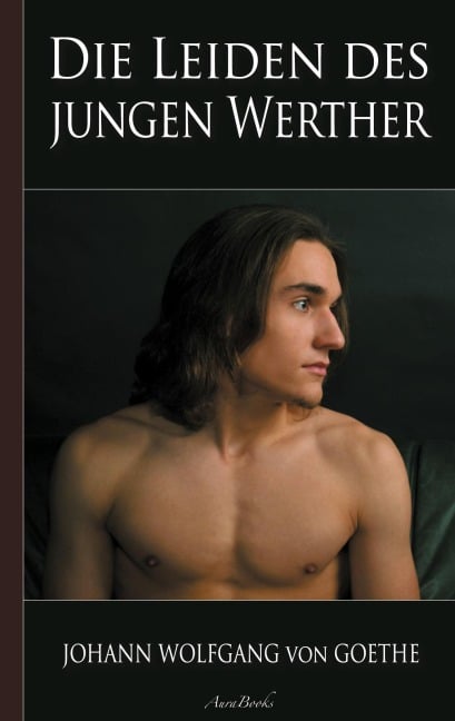Goethe: Die Leiden des jungen Werther - Johann Wolfgang von Goethe
