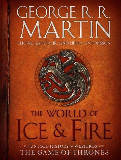 The World of Ice & Fire - George R. R. Martin, Elio M. García, Linda Antonsson