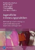 Jugendliche Erinnerungspraktiken - Stephan Bundschuh, Marike Flömer, Judith Hilgers, Timo Voßberg, Eren Y¿ld¿r¿m Yetkin