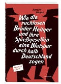 Cover-Bild zum Titel 'Wie die ruchlosen Brüder Heitger und ihre Spießgesellen eine Blutspur durch halb Deutschland zogen' von 'Anselm Weyer'