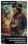 Cover-Bild zum Titel 'Claus Störtebecker: Legendärer Pirat und Krieger' von 'Georg Engel'