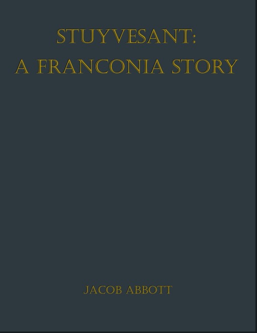 Stuyvesant: A Franconia Story - Jacob Abbott