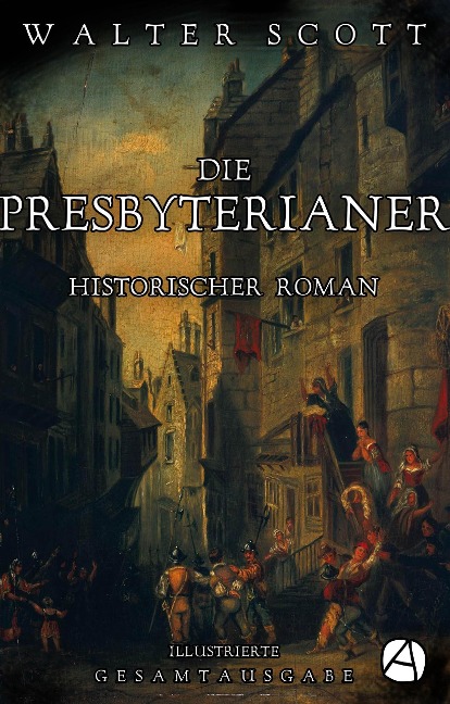 Die Presbyterianer. Illustrierte Gesamtausgabe - Walter Scott