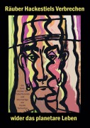 Cover-Bild zum Titel 'Räuber Hackestiels Verbrechen wider das planetare Leben' von 'Tassilo Tanlaschar'