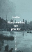 Cover-Bild zum Titel 'Bäume vernichten kann jeder Narr' von 'John Muir'