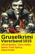 Cover-Bild zum Titel 'Gruselkrimi Viererband 1015' von 'Alfred Bekker, Henry Treat Sperry, Chris Heller, Klaus Frank'