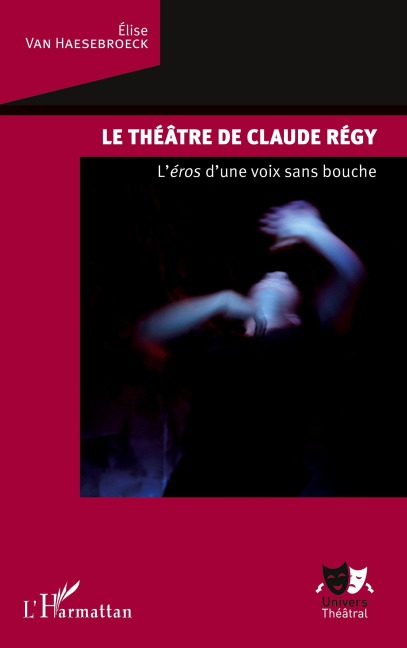 Le théâtre de Claude Régy - Elise van Haesebroeck