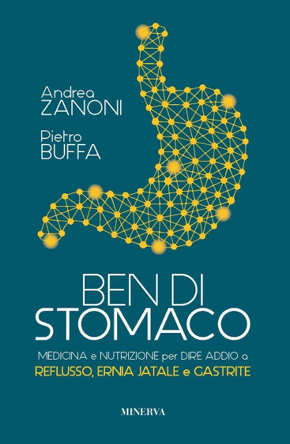 Ben di stomaco. Medicina e nutrizione per dire addio a reflusso, ernia jatale e gastrite - Andrea Zanoni, Pietro Buffa