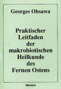 Cover-Bild zum Titel 'Praktischer Leitfaden der makrobiotischen Heilkunde des Fernen Ostens' von 'Georges Ohsawa'