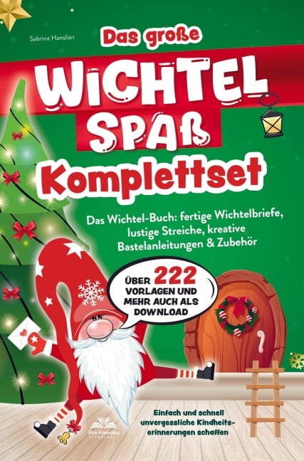 Das große Wichtelspaß Komplettset - Das Wichtel Buch: fertige Wichtelbriefe, lustige Streiche, kreative Bastelanleitungen & mehr - Sabrina Hanslian