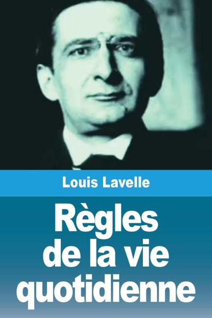 Règles de la vie quotidienne - Louis Lavelle