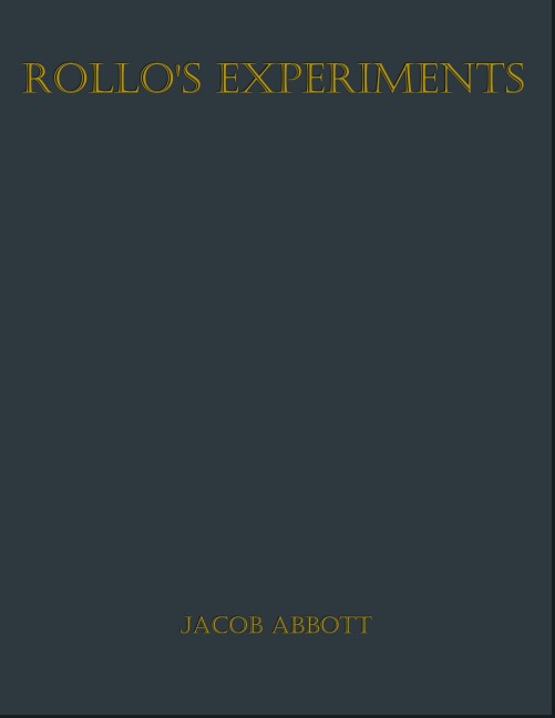 Rollo's Experiments - Jacob Abbott
