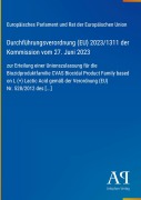 Cover-Bild zum Titel 'Durchführungsverordnung (EU) 2023/1311 der Kommission vom 27. Juni 2023' von 'Europäisches Parlament und Rat der Europäischen Union'