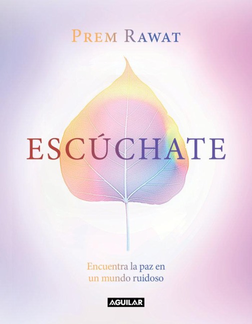 Escúchate: Encuentra La Paz En Un Mundo Ruidoso / Hear Yourself: How to Find Peace in a Noisy World - Prem Rawat
