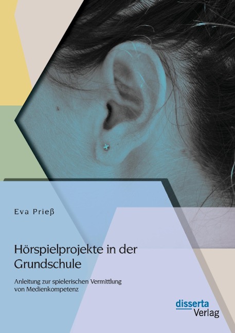 Hörspielprojekte in der Grundschule: Anleitung zur spielerischen Vermittlung von Medienkompetenz - Eva Prieß