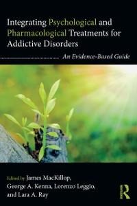 Integrating Psychological and Pharmacological Treatments for Addictive Disorders - 