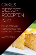 Cover-Bild zum Titel 'CAKE & DESSERT RECEPTEN 2022' von 'Matte Visser'