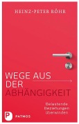 Cover-Bild zum Titel 'Wege aus der Abhängigkeit' von 'Heinz-Peter Röhr'