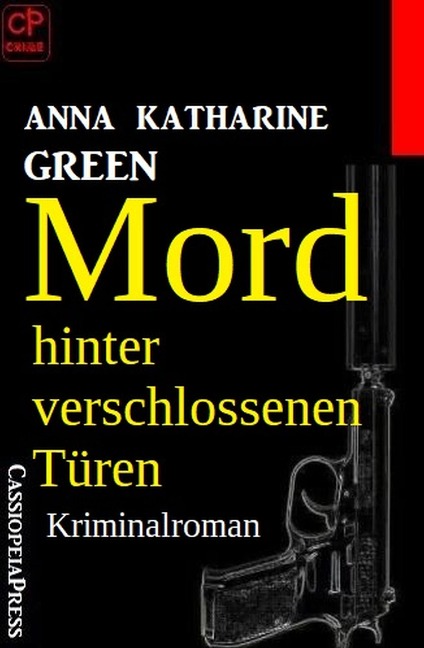 Mord hinter verschlossenen Türen: Kriminalroman - Anna Katharine Green