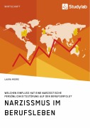 Narzissmus im Berufsleben. Welchen Einfluss hat eine narzisstische Persönlichkeitsstörung auf den Berufserfolg? - Laura Moers