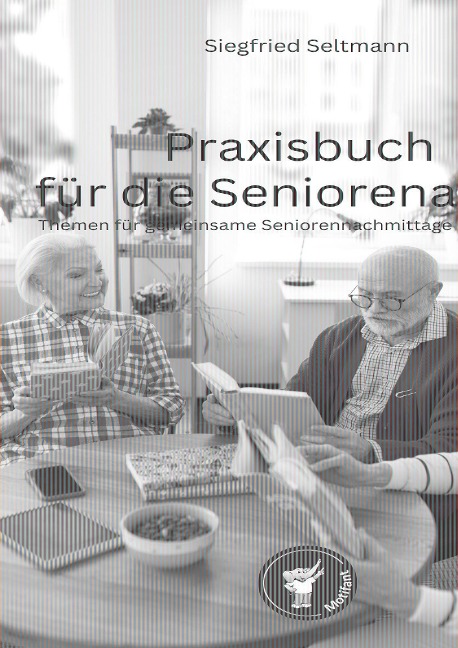 Praxisbuch für die Seniorenarbeit - Siegfried Seltmann