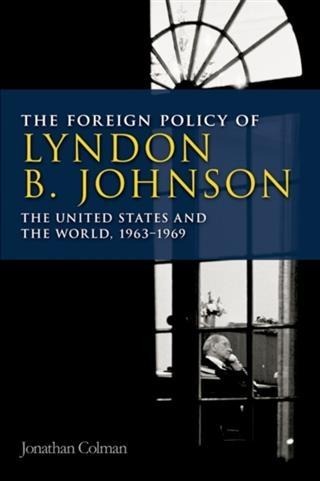 Foreign Policy of Lyndon B. Johnson - Jonathan Colman