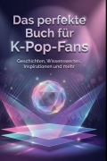 Cover-Bild zum Titel 'Das perfekte Buch für K-Pop-Fans' von 'Julia Schmied'