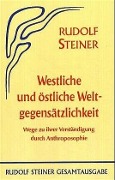 Westliche und östliche Weltgegensätzlichkeit - Rudolf Steiner