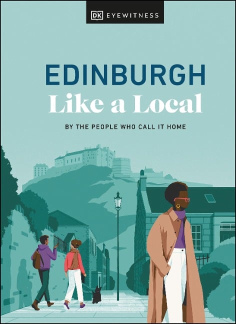 Edinburgh Like a Local - Kenza Marland, Michael Clark, Stuart Kenny, Xandra Robinson-Burns, DK Travel