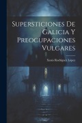 Cover-Bild zum Titel 'Supersticiones de Galicia y preocupaciones vulgares' von 'Xesús Rodríguez López'