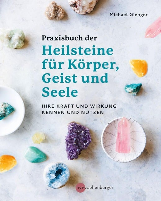 Praxisbuch der Heilsteine für Körper, Geist und Seele - Michael Gienger