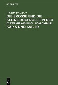 Die große und die kleine Buchrolle in der Offenbarung Johannis Kap. 5 und Kap. 10 - Wilhelm Brückner