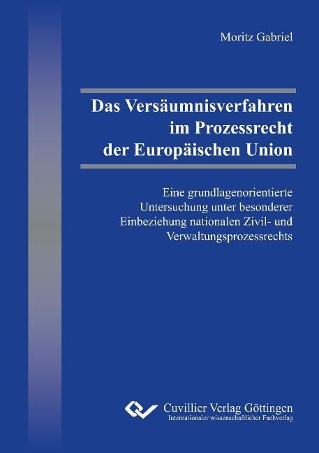 Das Versäumnisverfahren im Prozessrecht der Europäischen Union - Moritz Gabriel