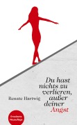 Cover-Bild zum Titel 'Du hast nichts zu verlieren außer deiner Angst' von 'Renate Hartwig'