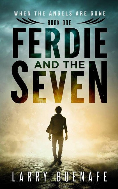 Ferdie and The Seven, Book One: When The Angels Are Gone - Larry Buenafe