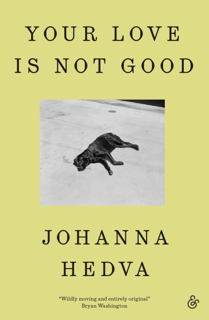 Your Love is Not Good - Johanna Hedva