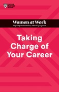 Cover-Bild zum Titel 'Taking Charge of Your Career (HBR Women at Work Series)' von 'Harvard Business Review, Avivah Wittenberg-Cox, Dorie Clark, Stacy Abrams, Lara Hodgson'