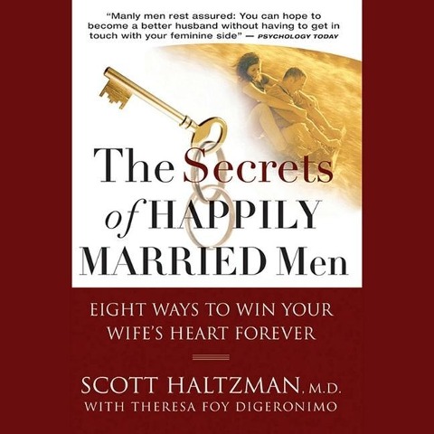 The Secrets of Happily Married Men: Eight Ways to Win Your Wife's Heart Forever - Theresa Foy Digeronimo, Scott Haltzman