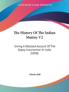 Cover-Bild zum Titel 'The History Of The Indian Mutiny V2' von 'Charles Ball'