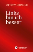 Cover-Bild zum Titel 'Links bin ich besser' von 'Otto W. Bringer'