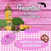 Cover-Bild zum Titel 'Feuertod: Mord im Schlossgarten' von 'Martina Schmid'