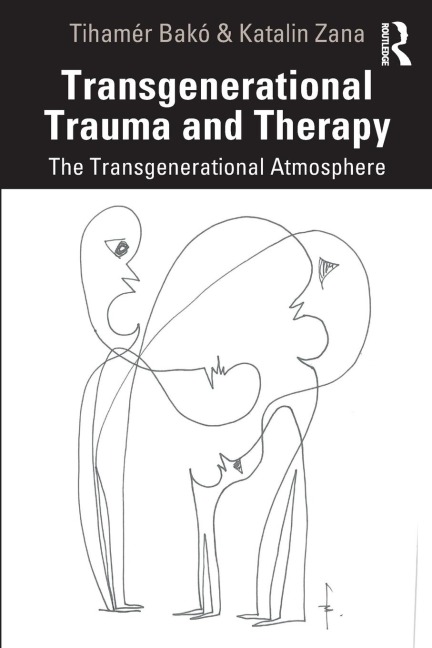 Transgenerational Trauma and Therapy - Tihamér Bakó, Katalin Zana