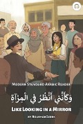 Like Looking in a Mirror: Modern Standard Arabic Reader - Nourhan Sabek, Matthew Aldrich