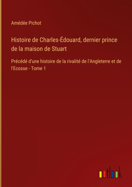 Histoire de Charles-Édouard, dernier prince de la maison de Stuart - Amédée Pichot