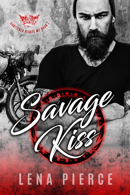 Savage Kiss (Shattered Hearts MC, #1) - Lena Pierce