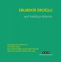 Acik Kaldikca Defterim - Ebubekir Eroglu