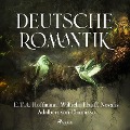 Deutsche Romantik - Adalbert Von Chamisso, Wilhelm Hauff, E. T. A. Hoffmann, Novalis