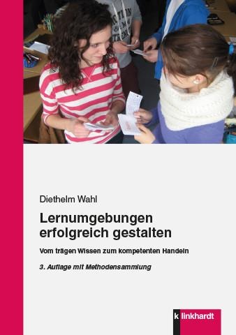 Lernumgebungen erfolgreich gestalten - Diethelm Wahl